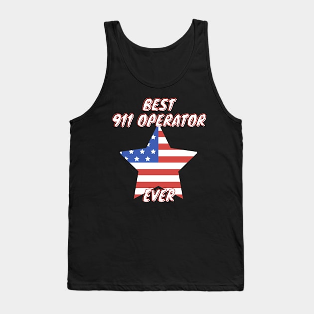 Best 911 Operator Ever Tank Top by Think Sarcasm Store